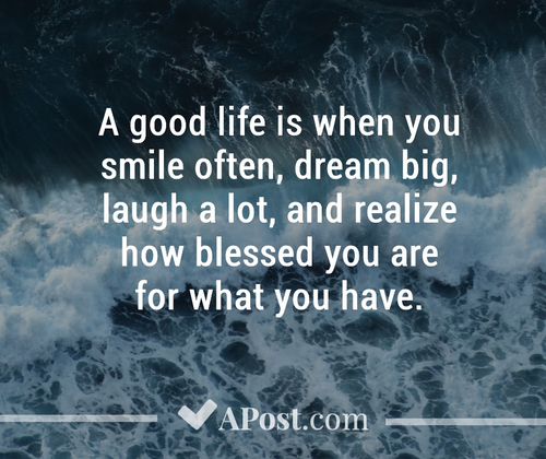 A good life is when you...